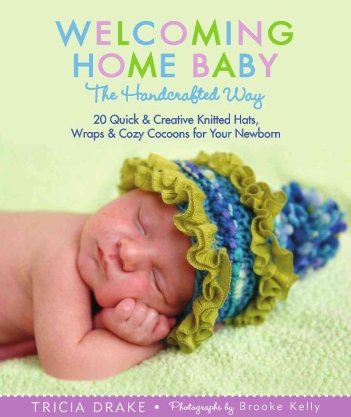 Welcoming Home Baby the Handcrafted Way: 20 Quick & Creative Knitted Hats, Wraps & Cozy Cocoons for Your Newborn cover