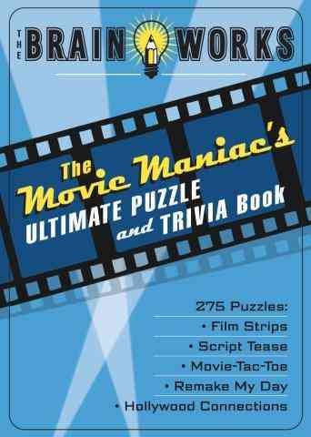 The Brain Works: The Movie Maniac's Ultimate Puzzle amd Trivia Book