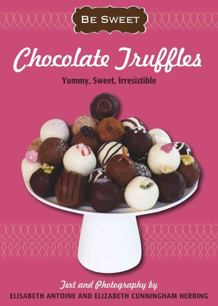 Be Sweet: Chocolate Truffles: Yummy, Sweet, Irresistible (Be Sweet (Sellers)) cover
