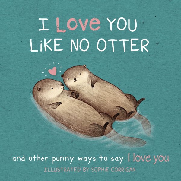 I Love You Like No Otter: Punny Ways To Say I Love You cover