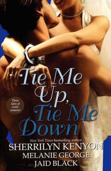 Tie Me Up, Tie Me Down: Three Tales of Erotic Romance: Captivated by You / Promise Me Forever / Hunter's Right
