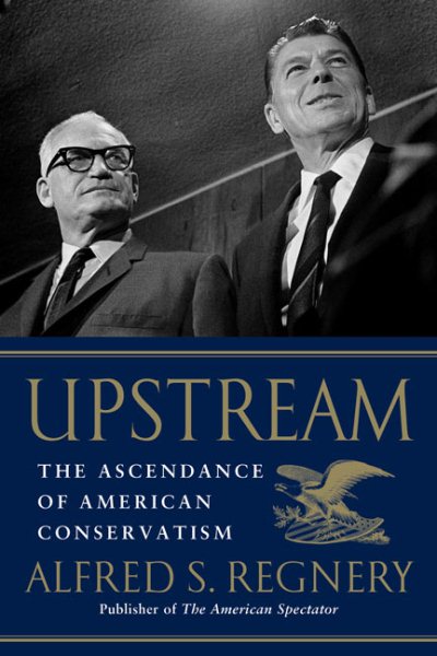 Upstream: The Ascendance of American Conservatism cover