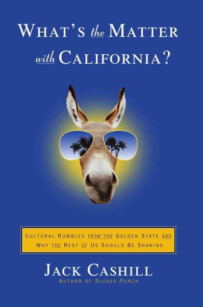 What's the Matter with California?: Cultural Rumbles from the Golden State and Why the Rest of Us Should Be Shaking cover