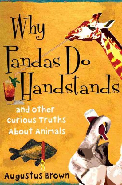 Why Pandas Do Handstands: And Other Curious Truths About Animals cover