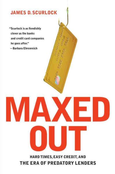 Maxed Out: Hard Times, Easy Credit and the Era of Predatory Lenders cover