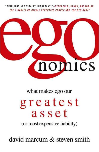 egonomics: What Makes Ego Our Greatest Asset (or Most Expensive Liability)