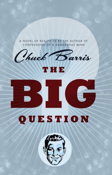 The Big Question: A Novel of Reality Television by the Author of Confessions of a Dangerous Mind cover