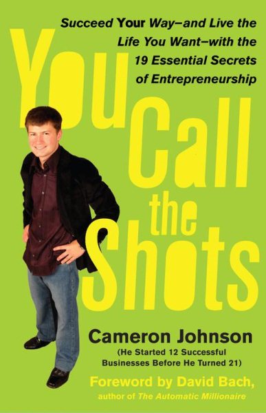 You Call the Shots: Succeed Your Way-- And Live the Life You Want-- With the 19 Essential Secrets of Entrepreneurship cover