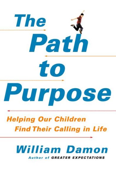 The Path to Purpose: Helping Our Children Find Their Calling in Life cover
