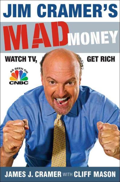 Jim Cramer's Mad Money: Watch TV, Get Rich cover