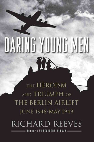 Daring Young Men: The Heroism and Triumph of The Berlin Airlift-June 1948-May 1949 cover