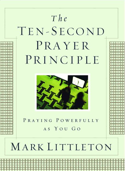 The Ten-Second Prayer Principle: Praying Powerfully As You Go cover