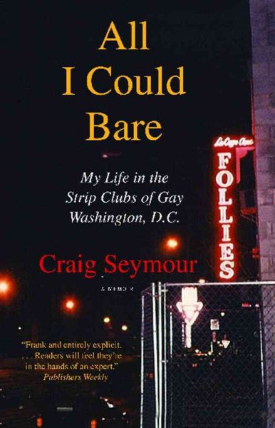 All I Could Bare: My Life in the Strip Clubs of Gay Washington, D.C. cover