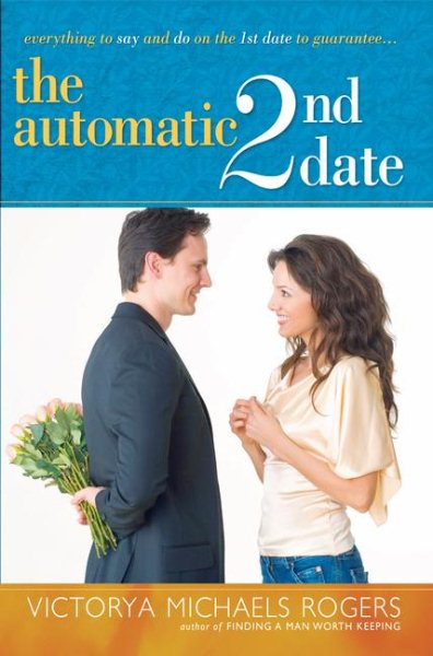 The Automatic 2nd Date: Everything to Say and Do on the 1st Date to Guarantee... cover