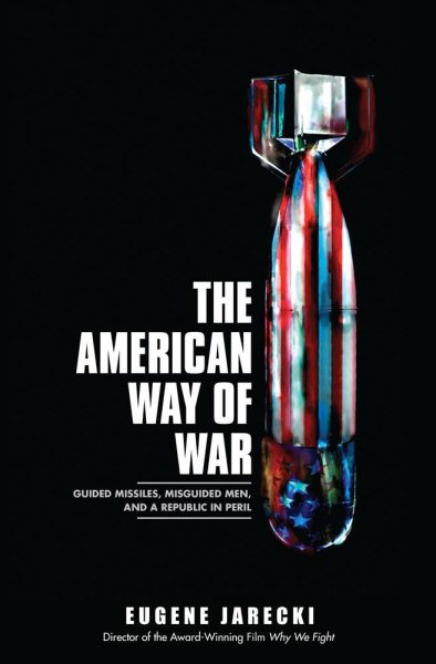 The American Way of War: Guided Missiles, Misguided Men, and a Republic in Peril cover