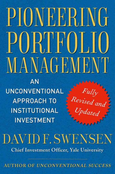 Pioneering Portfolio Management: An Unconventional Approach to Institutional Investment, Fully Revised and Updated cover