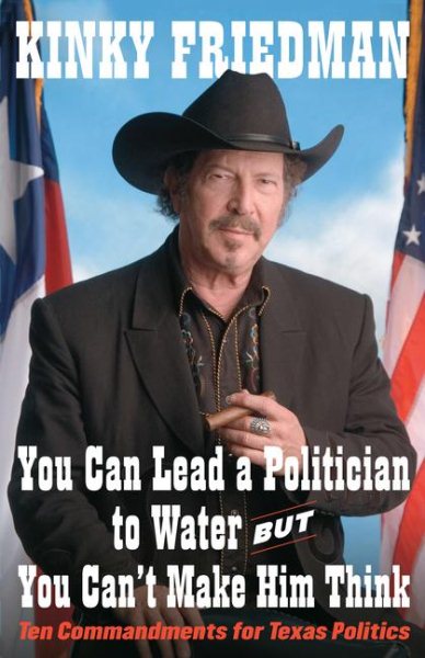 You Can Lead a Politician to Water, But You Can't Make Him Think: Ten Commandments for Texas Politics cover