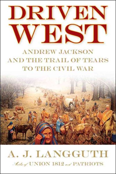 Driven West: Andrew Jackson and the Trail of Tears to the Civil War cover