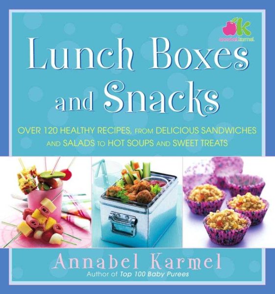 Lunch Boxes and Snacks: Over 120 healthy recipes from delicious sandwiches and salads to hot soups and sweet treats cover