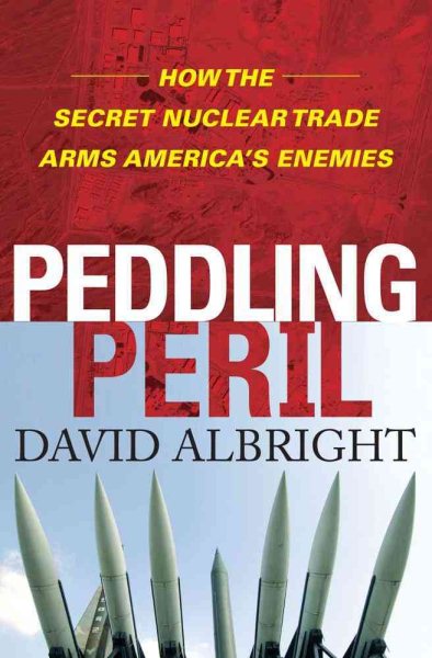 Peddling Peril: How the Secret Nuclear Trade Arms America's Enemies cover