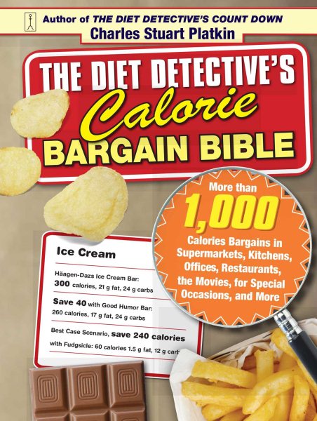The Diet Detective's Calorie Bargain Bible: More than 1,000 Calorie Bargains in Supermarkets, Kitchens, Offices, Restaurants, the Movies, for Special Occasions, and More cover