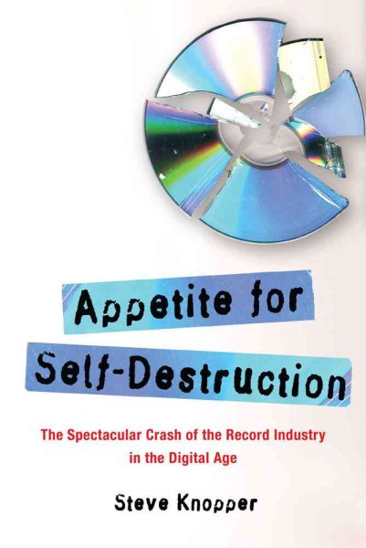 Appetite for Self-Destruction: The Spectacular Crash of the Record Industry in the Digital Age cover