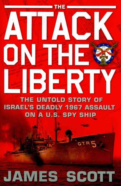 The Attack on the Liberty: The Untold Story of Israel's Deadly 1967 Assault on a U.S. Spy Ship cover