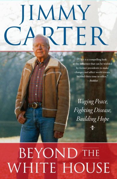 Beyond the White House: Waging Peace, Fighting Disease, Building Hope cover