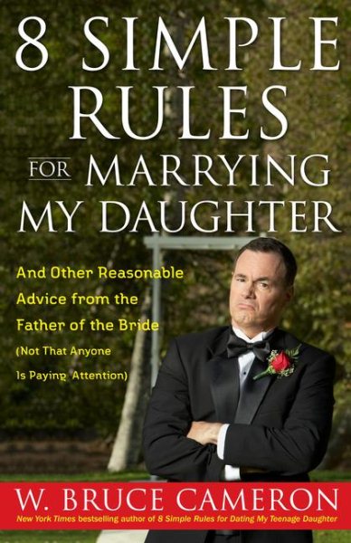 8 Simple Rules for Marrying My Daughter: And Other Reasonable Advice from the Father of the Bride (Not that Anyone is Paying Attention) cover