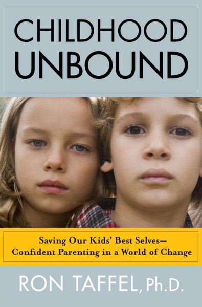Childhood Unbound: Saving Our Kids' Best Selves--Confident Parenting in a World of Change cover