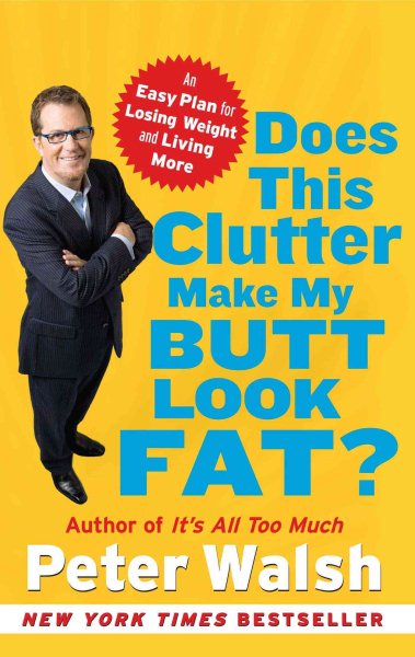 Does This Clutter Make My Butt Look Fat?: An Easy Plan for Losing Weight and Living More cover