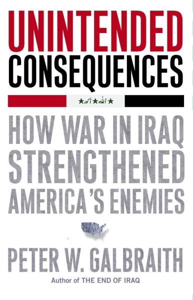 Unintended Consequences: How War in Iraq Strengthened America's Enemies cover