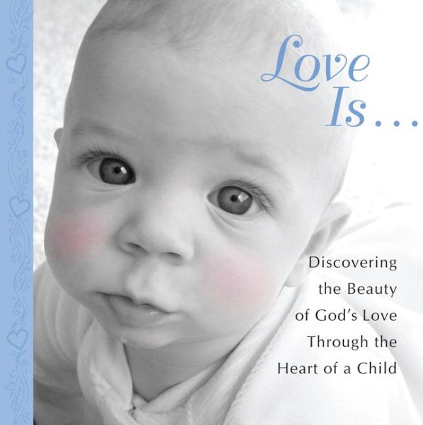 Love Is...: Discovering the Beauty of God's Love through the Heart of a Child cover