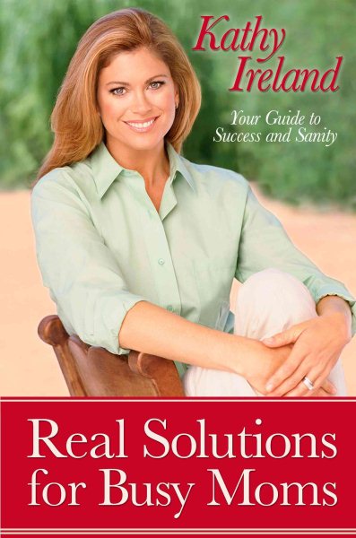 Real Solutions for Busy Moms: Your Guide to Success and Sanity cover