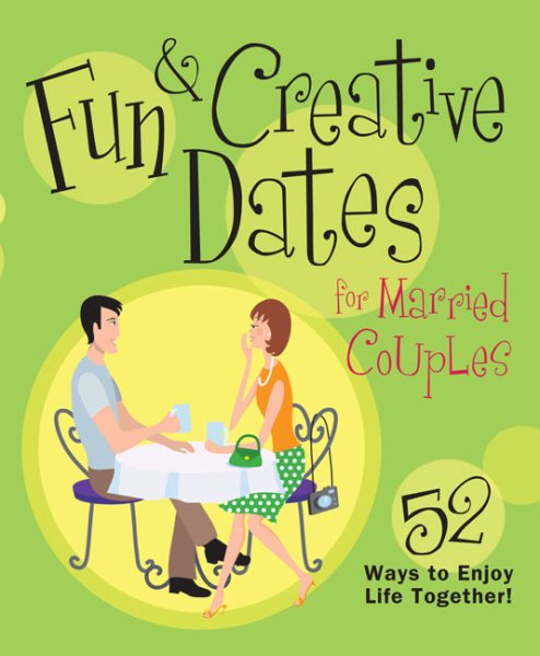 Fun & Creative Dates for Married Couples: 52 Ways to Enjoy Life Together cover