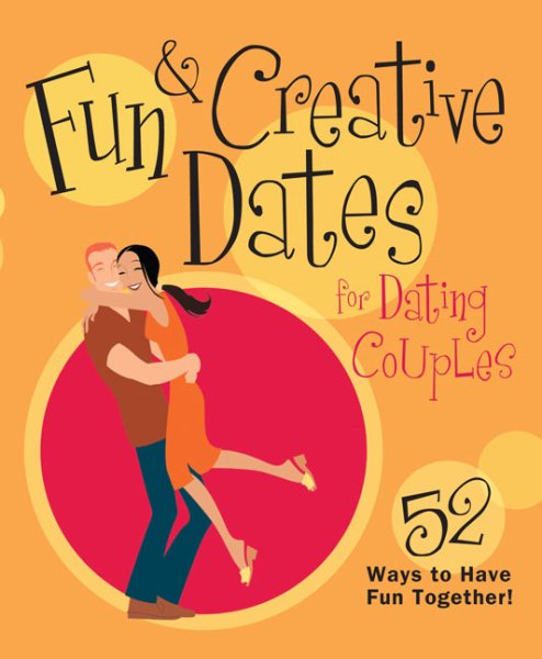 Fun & Creative Dates for Dating Couples: 52 Ways to Have Fun Together cover
