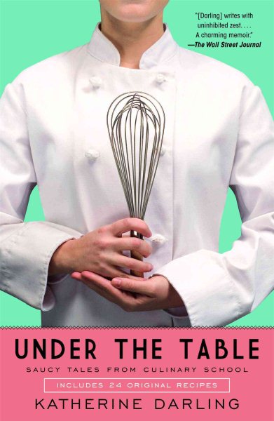 Under the Table: Saucy Tales from Culinary School cover
