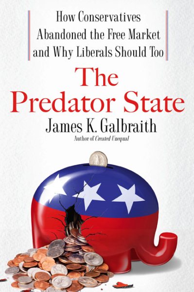 The Predator State: How Conservatives Abandoned the Free Market and Why Liberals Should Too cover