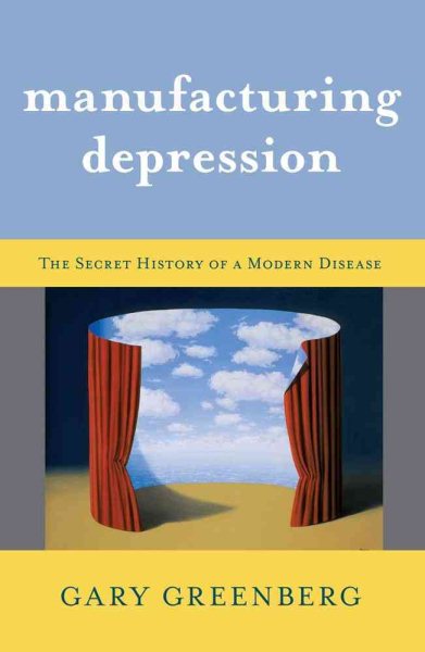 Manufacturing Depression: The Secret History of a Modern Disease cover