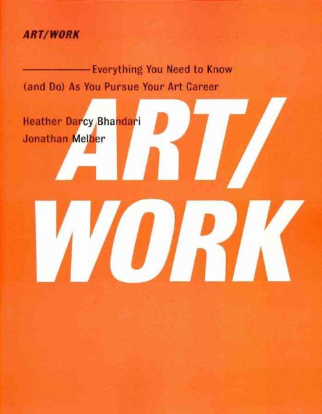 Art/Work: Everything You Need To Know (And Do) As You Pursue Your Art Career cover