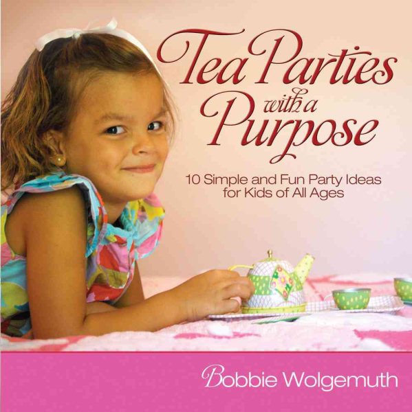 Tea Parties with a Purpose: 10 Simple and Fun Party Ideas for Kids of All Ages