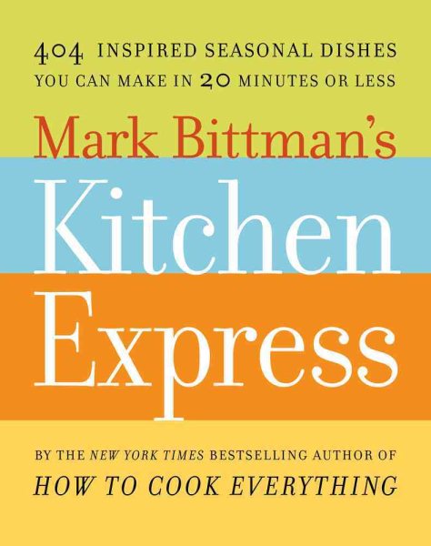 Mark Bittman's Kitchen Express: 404 inspired seasonal dishes you can make in 20 minutes or less cover