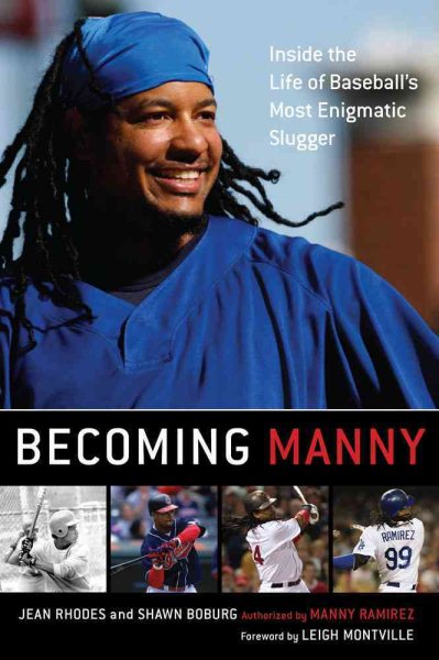 Becoming Manny: Inside the Life of Baseball's Most Enigmatic Slugger cover