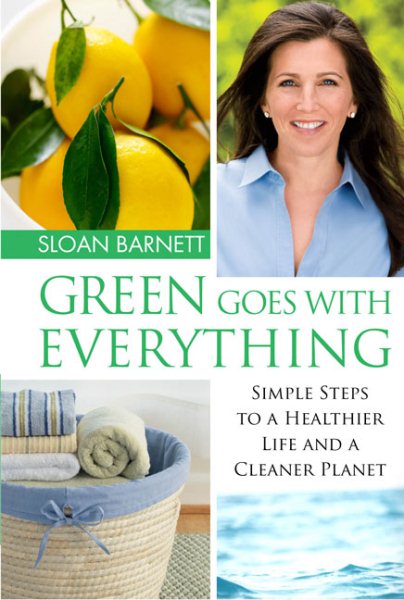 Green Goes with Everything: Simple Steps to a Healthier Life and a Cleaner Planet cover