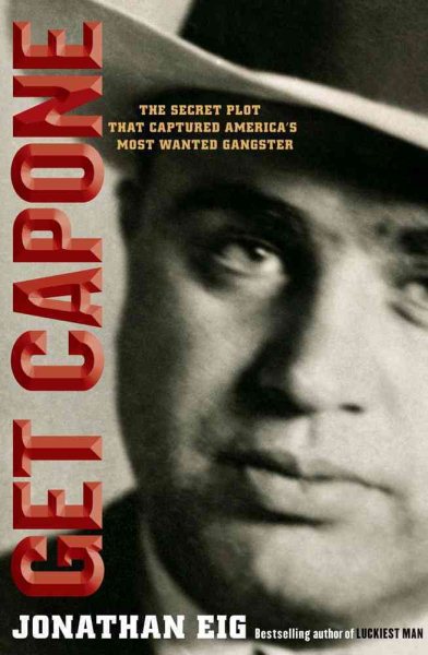 Get Capone: The Secret Plot That Captured America's Most Wanted Gangster cover