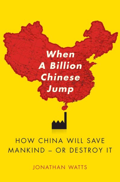 When A Billion Chinese Jump: How China Will Save Mankind -- Or Destroy It cover
