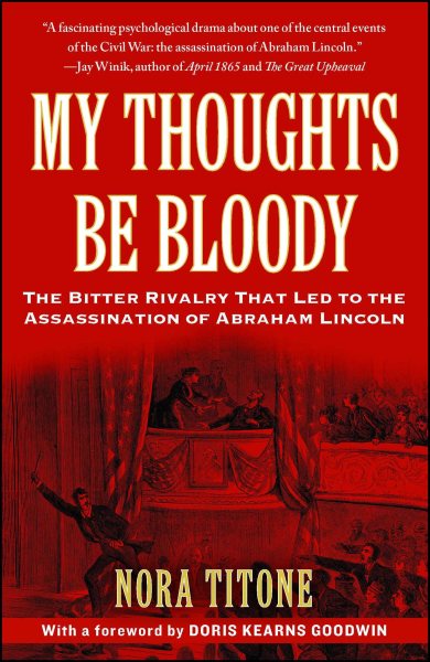 My Thoughts Be Bloody: The Bitter Rivalry That Led to the Assassination of Abraham Lincoln cover