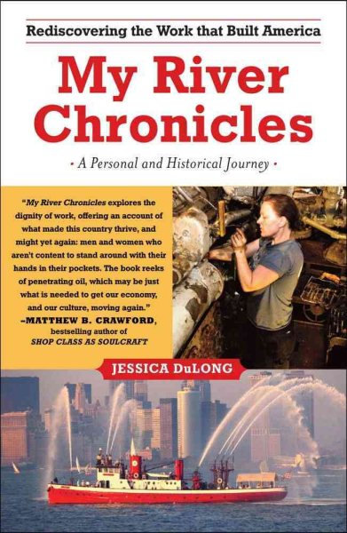 My River Chronicles: Rediscovering the Work that Built America; A Personal and Historical Journey cover