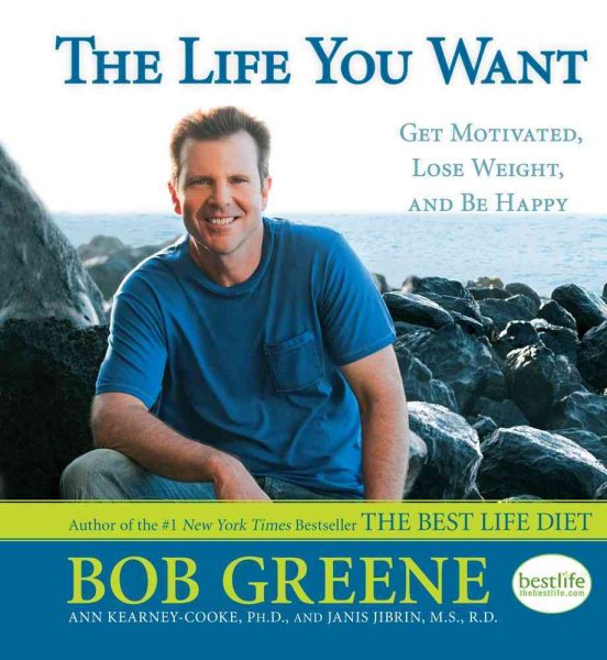 The Life You Want: Get Motivated, Lose Weight, and Be Happy cover