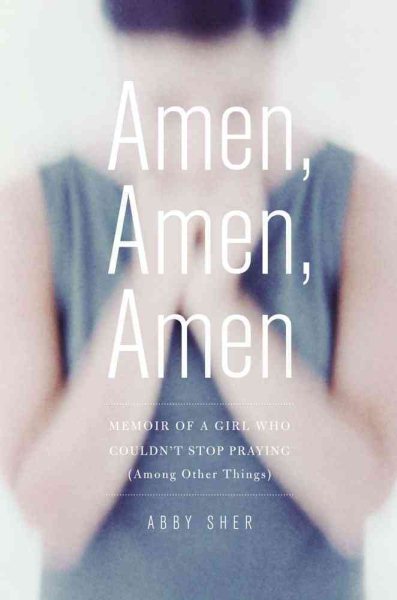 Amen, Amen, Amen: Memoir of a Girl Who Couldn't Stop Praying (Among Other Things) cover